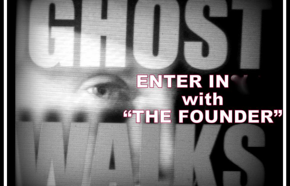 GHOST WALKS WITH THE FOUNDER GHOST WALKS WITH THE FOUNDER